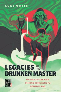 Cover of the book Legacies of the Drunken Master - by Luke White