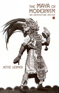 Cover of the book The Maya of Modernism - by Jesse Lerner