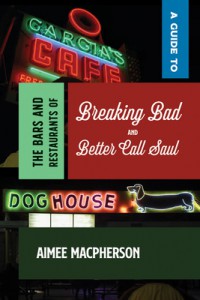 Couverture du livre A Guide to the Bars and Restaurants of Breaking Bad and Better Call Saul - de Aimee MacPherson