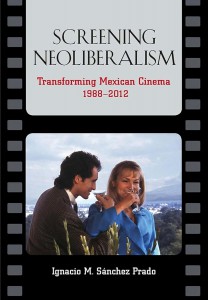 Cover of the book Screening Neoliberalism - by Ignacio M. Sánchez Prado