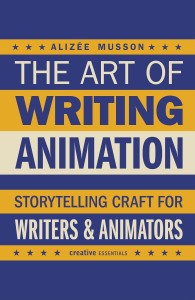 The Art of Writing Animation:Storytelling Craft for Writers & Animators