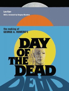 Cover of the book The Making of George A Romero's Day of the Dead - by Lee Karr