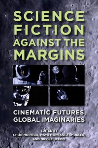 Couverture du livre Science Fiction against the Margins - Sous la direction de Chon A. Noriega, Maya Montañez Smukler et Nicole Ucedo