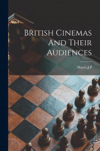 Couverture du livre British Cinemas And Their Audiences - de J. P. Mayer
