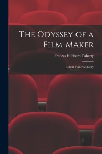 Cover of the book The Odyssey of a Film-maker - by Frances&nbsp;Hubbard&nbsp;Flaherty