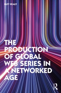 Couverture du livre The Production of Global Web Series in a Networked Age - de Guy Healy