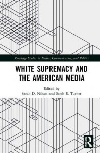Couverture du livre White Supremacy and the American Media - Sous la direction de Sarah D. Nilsen et Sarah E. Turner
