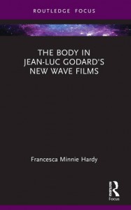 Couverture du livre The Body in Jean-Luc Godard's New Wave Films - de Francesca Minnie Hardy