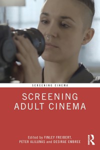 Couverture du livre Screening Adult Cinema - Sous la direction de Finley Freibert, Peter Alilunas et Desirae Embree