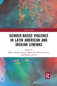 Couverture du livre Gender-Based Violence in Latin American and Iberian Cinemas - Sous la direction de Rebeca Maseda García, María José Gámez Fuentes et Barbara Zecchi