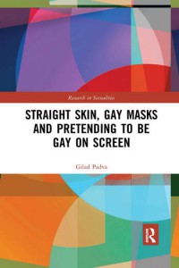 Couverture du livre Straight Skin, Gay Masks and Pretending to be Gay on Screen - de Gilad Padva