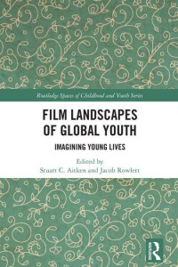 Cover of the book Film Landscapes of Global Youth - Edited by Stuart C. Aitken and Jacob Rowlett