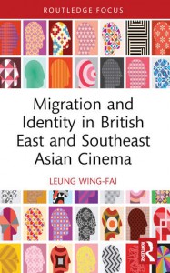 Couverture du livre Migration and Identity in British East and Southeast Asian Cinema - de Leung Wing-Fai