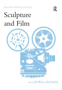 Couverture du livre Sculpture and Film - Sous la direction de Jon Wood et Ian Christie