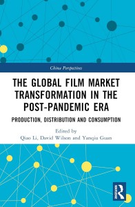 Couverture du livre The Global Film Market Transformation in the Post-Pandemic Era - Sous la direction de Qiao Li, David Wilson et Yanqiu Guan