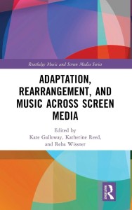 Cover of the book Adaptation, Rearrangement, and Music Across Screen Media - Edited by Kate&nbsp;Galloway, Katherine&nbsp;Reed and Reba&nbsp;Wissner