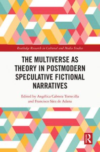 Cover of the book The Multiverse as Theory in Postmodern Speculative Fictional Narratives - Edited by Angélica Cabrera Torrecilla and Francisco Sáez de Adana