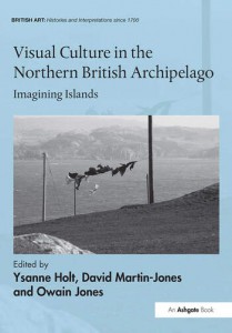 Couverture du livre Visual Culture in the Northern British Archipelago - Sous la direction de Ysanne Holt, David Martin-Jones et Owain Jones