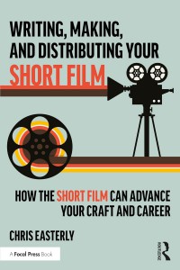 Couverture du livre Writing, Making, and Distributing Your Short Film - de Chris Easterly