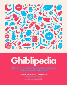 Ghiblipedia:A Bite-Sized Guide to the Creatures, Characters and Creators of Studio Ghibli