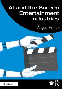 Cover of the book AI and the Screen Entertainment Industries - by Angus&nbsp;Finney