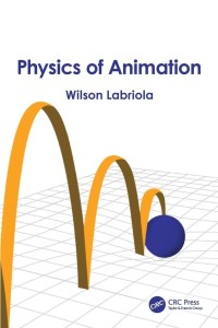 Cover of the book Physics of Animation - by Wilson&nbsp;Labriola