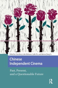 Cover of the book Chinese Independent Cinema - by Chris&nbsp;Berry, Luke&nbsp;Robinson, Lydia&nbsp;Wu and Sabrina&nbsp;Qiong&nbsp;Yu