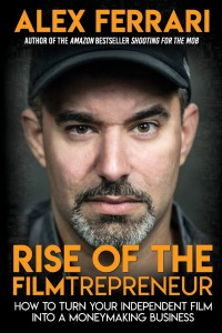 Cover of the book Rise of the Filmtrepreneur - by Alex Ferrari
