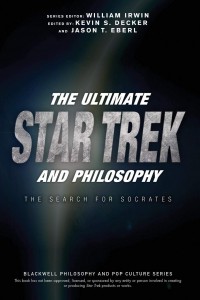 Couverture du livre The Ultimate Star Trek and Philosophy - Sous la direction de Kevin S. Decker et Jason T. Eberl