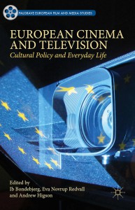 Couverture du livre European Cinema and Television - Sous la direction de Ib Bondebjerg, Eva Novrup Redvall et Andrew Higson