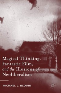 Cover of the book Magical Thinking, Fantastic Film, and the Illusions of Neoliberalism - by Michael J. Blouin