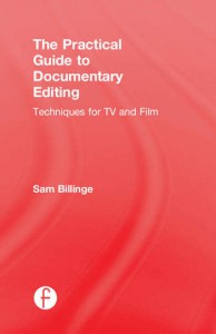 Couverture du livre The Practical Guide to Documentary Editing - de Sam Billinge