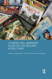 Couverture du livre Chinese and Japanese Films on the Second World War - Sous la direction de King-fai Tam, Timothy Y. Tsu et Sandra Wilson