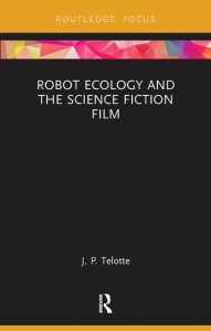 Cover of the book Robot Ecology and the Science Fiction Film - by J. P. Telotte