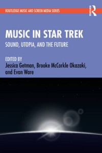 Couverture du livre Music in Star Trek - Sous la direction de Jessica Getman, Brooke McCorkle Okazaki et Evan Ware