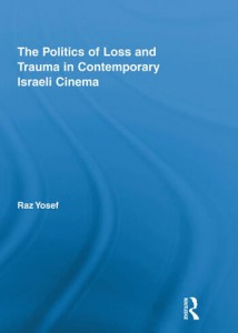 Couverture du livre The Politics of Loss and Trauma in Contemporary Israeli Cinema - de Raz Yosef