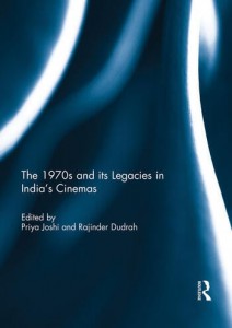 Cover of the book The 1970s and its Legacies in India's Cinemas - Edited by Priya Joshi and Rajinder Dudrah