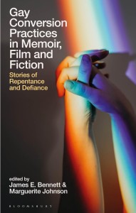 Couverture du livre Gay Conversion Practices in Memoir, Film and Fiction - Sous la direction de James&nbsp;E.&nbsp;Bennett et Marguerite&nbsp;Johnson