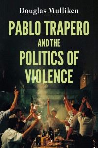 Cover of the book Pablo Trapero and the Politics of Violence - by Douglas Mulliken