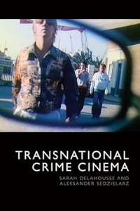 Couverture du livre Transnational Crime Cinema - Sous la direction de Sarah Delahousse et Aleksander Sedzielarz