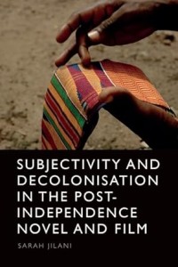 Couverture du livre Subjectivity and Decolonisation in the Post-Independence Novel and Film - de Sarah&nbsp;Jilani