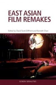 Couverture du livre East Asian Film Remakes - Sous la direction de David Scott Diffrient et Kenneth Chan