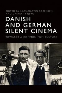 Couverture du livre Danish and German Silent Cinema - Sous la direction de Lars-Martin Sørensen et Casper Tybjerg