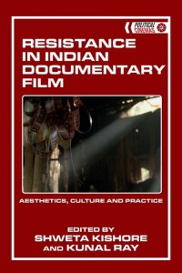 Couverture du livre Resistance in Indian Documentary Film - Sous la direction de Shweta Kishore et Kunal Ray