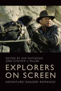 Explorers on Screen:Adventure! Danger! Romance!