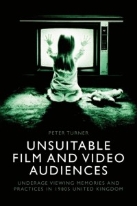 Unsuitable Film and Video Audiences:Underage Viewing Memories and Practices in 1980s United Kingdom