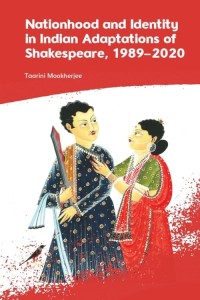 Cover of the book Nationhood and Identity in Indian Adaptations of Shakespeare, 1989–2020 - by Taarini&nbsp;Mookherjee