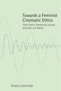 Cover of the book Towards a Feminist Cinematic Ethics - by Kristin&nbsp;Lené&nbsp;Hole