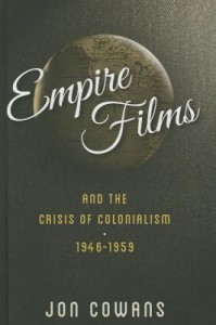 Couverture du livre Empire Films and the Crisis of Colonialism, 1946-1959 - de Jon Cowans