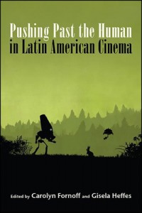 Couverture du livre Pushing Past the Human in Latin American Cinema - Sous la direction de Carolyn Fornoff et Gisela Heffes